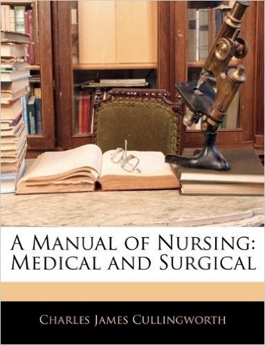 A Manual of Nursing: Medical and Surgical