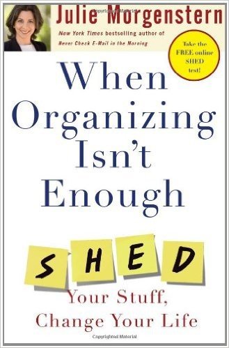 When Organizing Isn't Enough: SHED Your Stuff, Change Your Life