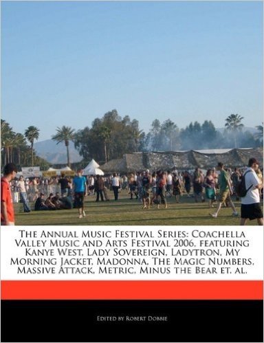 The Annual Music Festival Series: Coachella Valley Music and Arts Festival 2006, Featuring Kanye West, Lady Sovereign, Ladytron, My Morning Jacket, Ma