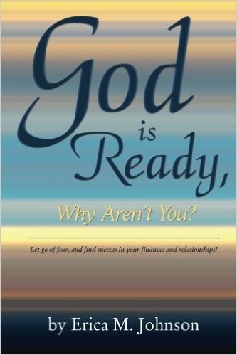 God Is Ready, Why Aren't You?: Let Go of Fear, and Find Success in Your Finances and Relationships!
