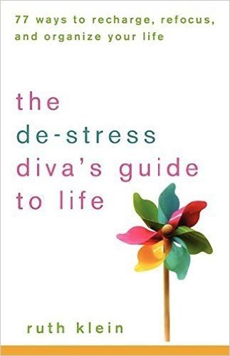 The De-Stress Divas Guide to Life: 77 Ways to Recharge, Refocus, and Organize Your Life