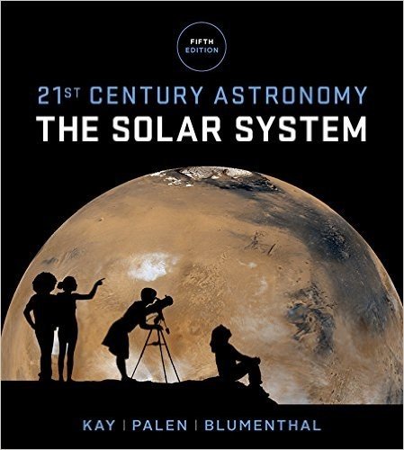 21st Century Astronomy: The Solar System (Fifth Edition)  (Vol. 1)