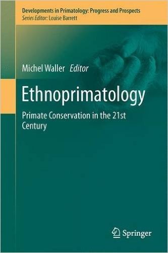 Ethnoprimatology: Primate Conservation in the 21st Century