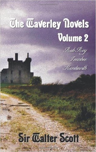 The Waverley Novels, Volume 2, Including (complete and Unabridged): Rob Roy, Ivanhoe and Kenilworth