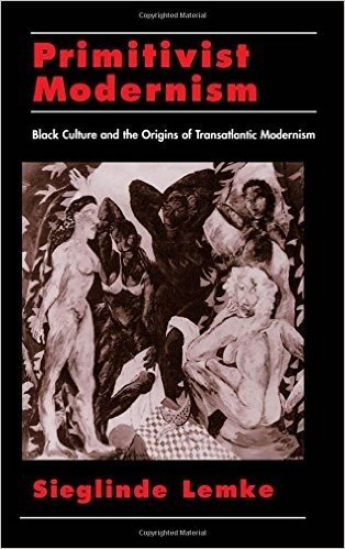 Primitivist-Modernism: Black Culture and the Origins of Transatlantic Modernism