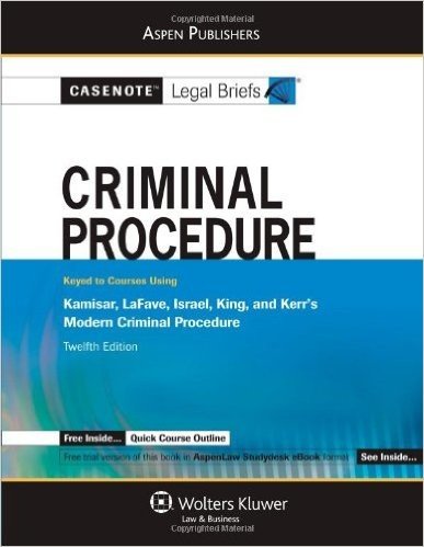 Casenotes Legal Briefs Criminal Procedure: Keyed to Kamisar Lafave Israel King & Kerr