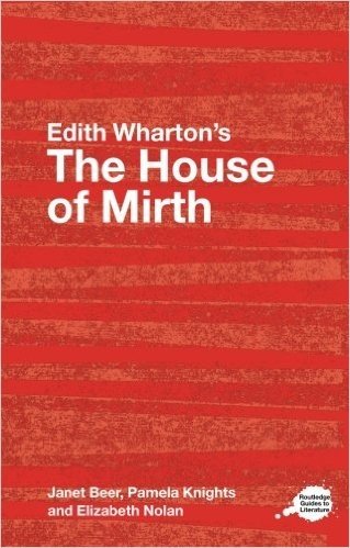 Edith Wharton's The House of Mirth: A Routledge Study Guide