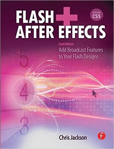 Flash + After Effects, Second Edition: Add Broadcast Features to Your Flash Designs