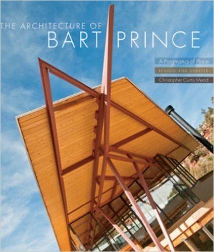 The Architecture of Bart Prince: A Pragmatics of Place (Revised and Updated)