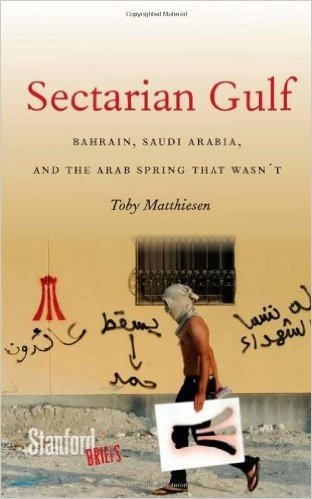 Sectarian Gulf: Bahrain, Saudi Arabia and the Arab Spring That Wasn't