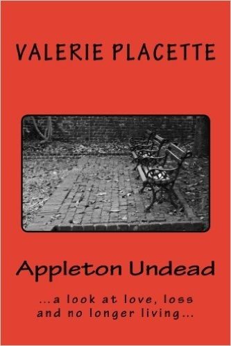 Appleton Undead: ...a Saucy Look at Love, Loss and No Longer Living