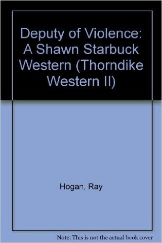 Deputy of Violence: A Shawn Starbuck Western