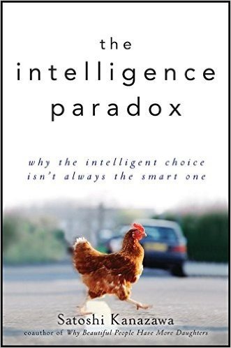 The Intelligence Paradox: Why the Intelligent Choice Isn't Always the Smart One