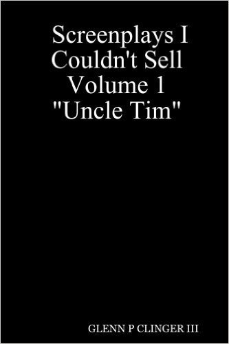 Screenplays I Couldn't Sell Volume 1 "Uncle Tim"