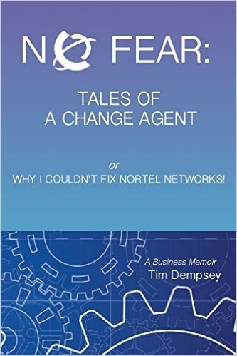 No Fear Tales of a Change Agent or Why I Couldn't Fix Nortel Networks: A Business Memoir