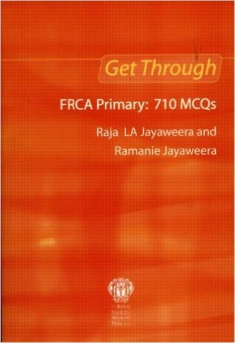 Get Through FRCA Primary: 710 MCQs