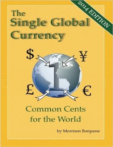 The Single Global Currency: Common Cents for the World (2014 Edition)