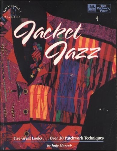 Jacket Jazz: Five Great Looks...over 30 Patchwork Techniques/Book, Patterns and Templates