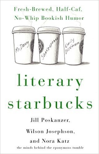 Literary Starbucks: Fresh-Brewed, Half-Caf, No-Whip Bookish Humor