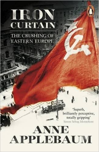 Iron Curtain: The Crushing of Eastern Europe 1944-56