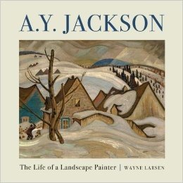 A. Y. Jackson: The Life of a Landscape Painter