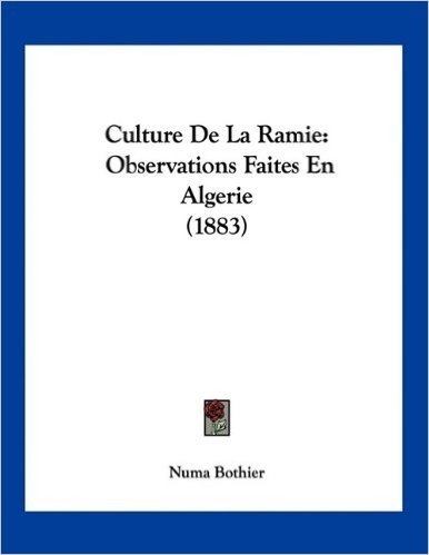 Culture de La Ramie: Observations Faites En Algerie (1883)