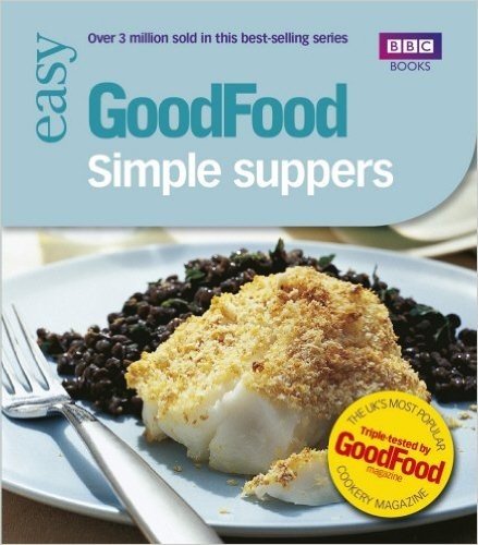 Good Food: 101 Simple Suppers: Tried-And-Tested Recipes (BBC Good Food)