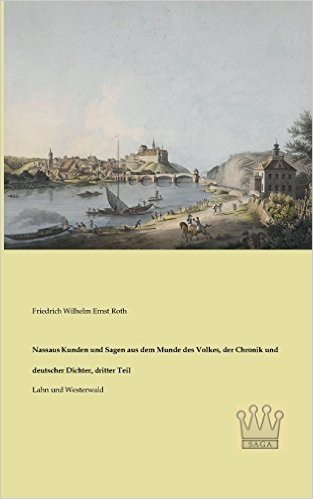 Nassaus Kunden Und Sagen Aus Dem Munde Des Volkes, Der Chronik Und Deutscher Dichter, Dritter Teil