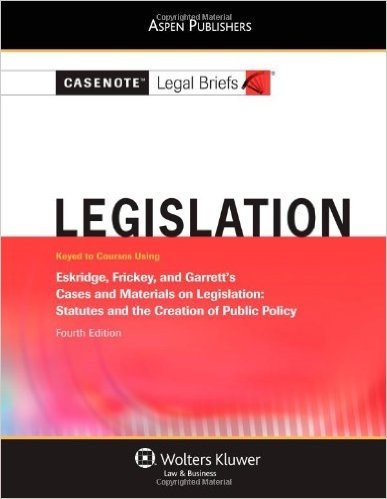Casenotes Legal Briefs Legislation: Eskridge Frickey & Garrett (Casenote Legal Briefs) (Casenote Legal Briefs)