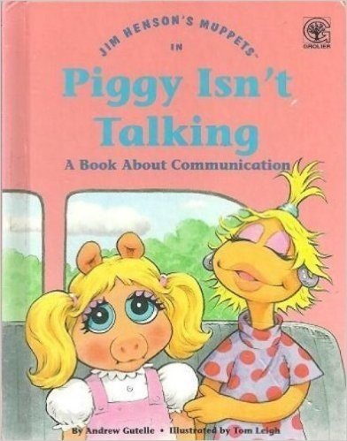 Jim Hensons Muppets in Piggy Isn Talking: A Book About Communication Values to Grow on