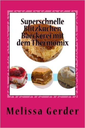 Superschnelle Blitzkuchen Baeckerei Mit Dem Thermomix