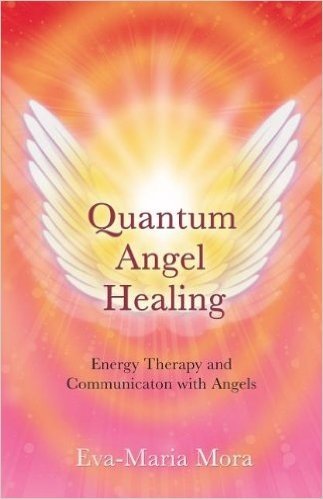Quantum Angel Healing: Energy Therapy and Communication With Angels