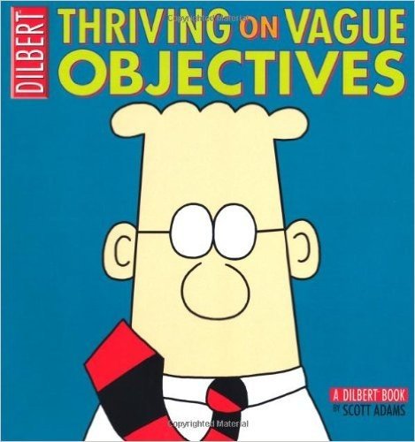Dilbert: Thriving on Vague Objectives