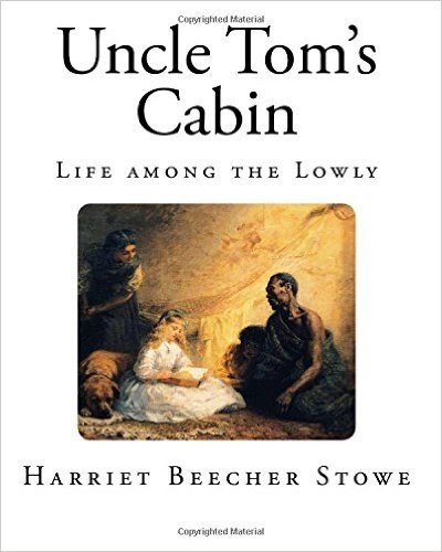 Uncle Tom's Cabin: Life Among the Lowly