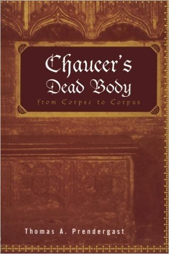 Chaucer's Dead Body: From Corpse to Corpus
