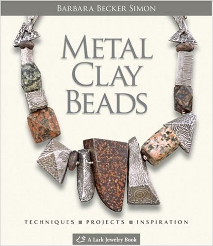 Metal Clay Beads: Techniques, Projects, Inspiration