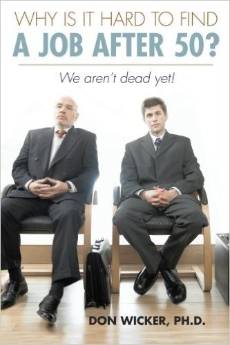 Why Is It Hard to Find a Job After 50?: We Aren't Dead Yet!