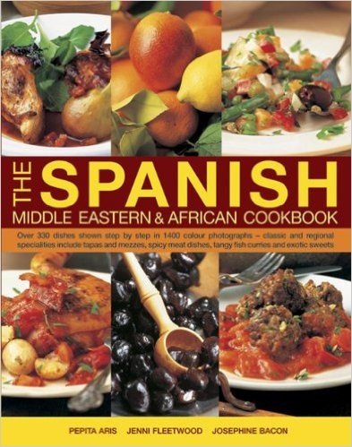 The Spanish, Middle Eastern & African Cookbook: Over 330 Dishes, Shown Step by Step in 1400 Photographs, Classic and Regional Specialities Include Tapas and Mezzes, Spicy Meat Dishes, Tangy Fish Curries and Exotic Sweets