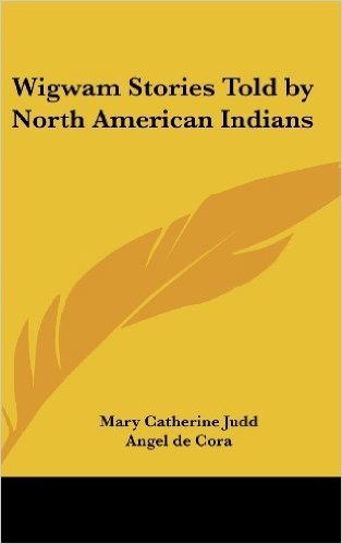 Wigwam Stories Told by North American Indians