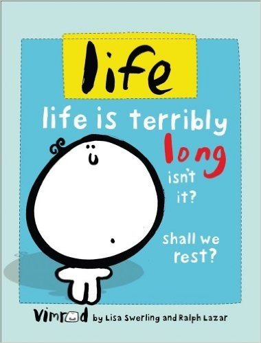 Life: Life is terribly long isn't it? Shall we rest