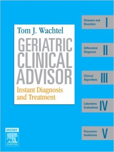 Geriatric Clinical Advisor: Instant Diagnosis and Treatment, Book, Website & PocketConsult Handheld Software