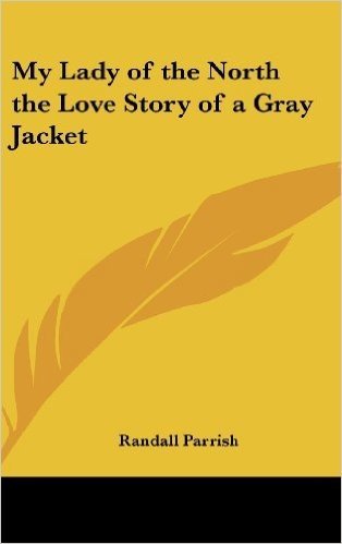 My Lady of the North the Love Story of a Gray Jacket