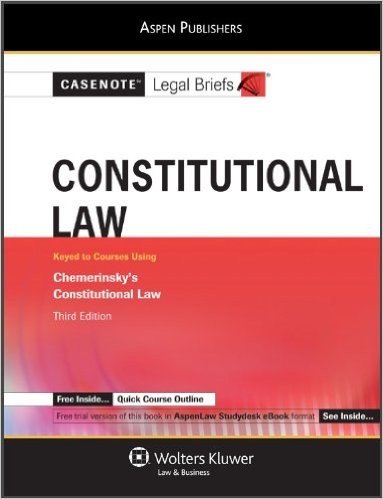 Casenote Legal Briefs Constitutional Law: Chemerinsky 3rd Edition