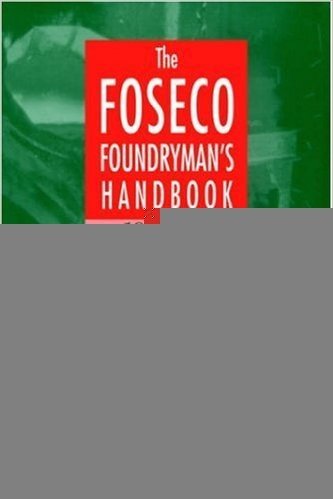 Foseco Foundryman's Handbook, Tenth Edition: Facts, figures and formulae