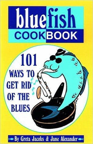 The Bluefish Cookbook: 101 Ways to Get Rid of the Blues