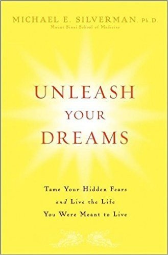Unleash Your Dreams: Tame Your Hidden Fears and Live the Life You Were Meant to Live
