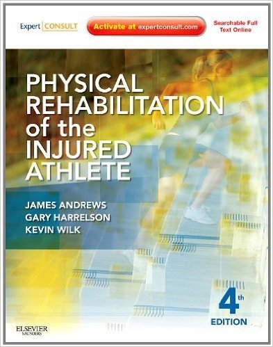 Physical Rehabilitation of the Injured Athlete: Expert Consult - Online and Print, 4e