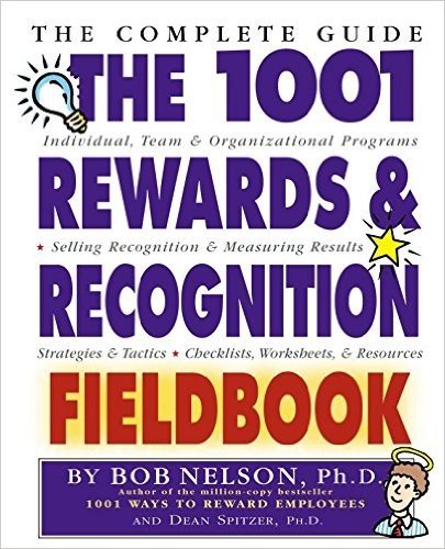 The 1001 Rewards & Recognition Fieldbook: The Complete Guide