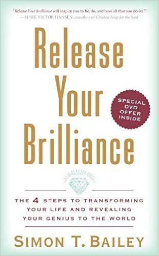 Release Your Brilliance: The 4 Steps to Transforming Your Life and Revealing Your Genius to the World