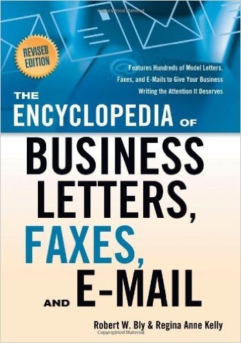 The Encyclopedia of Business Letters, Faxes, and Emails: Features Hundreds of Model Letters, Faxes, and E-mails to Give Your Business Writing the Attention It Deserves
